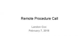 Remote Procedure Call Landon Cox February 7 2018