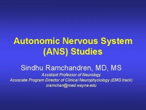 Autonomic Nervous System ANS Studies Sindhu Ramchandren MD