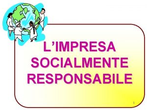 LIMPRESA SOCIALMENTE RESPONSABILE 1 LIMPRESA SOCIALMENTE RESPONSABILE ISR