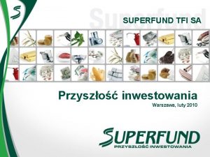 SUPERFUND TFI SA Przyszo inwestowania Warszawa luty 2010