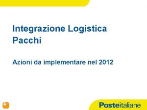 Integrazione Logistica Pacchi Azioni da implementare nel 2012