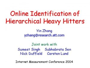 Online Identification of Hierarchical Heavy Hitters Yin Zhang