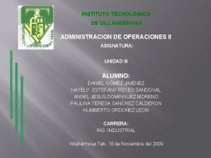 INSTITUTO TECNOLOGICO DE VILLAHERMOSA ADMINISTRACION DE OPERACIONES II