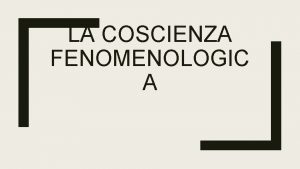 LA COSCIENZA FENOMENOLOGIC A RISULTATO DELLA RIDUZIONE FENOMENOLOGICA