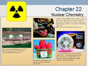 Chapter 22 Nuclear Chemistry Nuclear Chemistry Nuclear NOT