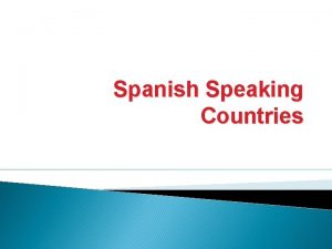 Spanish Speaking Countries Spanish Speaking Countries Caribbean North