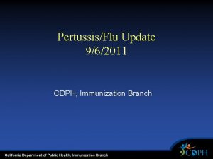 PertussisFlu Update 962011 CDPH Immunization Branch AGENDA Opening