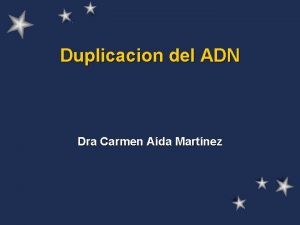 Duplicacion del ADN Dra Carmen Ada Martnez Replicacin