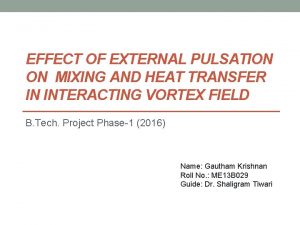 EFFECT OF EXTERNAL PULSATION ON MIXING AND HEAT