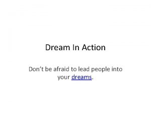 Dream In Action Dont be afraid to lead