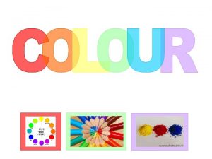 PRIMARY COLOURS Primary Colours The 3 primary colours