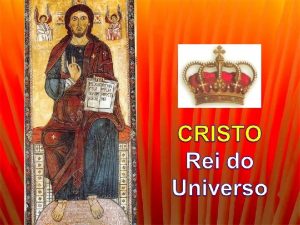 Com a solenidade de Cristo REI DO UNIVERSO