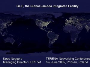 GLIF the Global Lambda Integrated Facility Kees Neggers