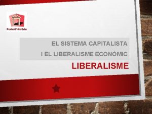 EL SISTEMA CAPITALISTA I EL LIBERALISME ECONMIC CAPITALISME