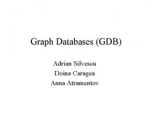 Graph Databases GDB Adrian Silvescu Doina Caragea Anna
