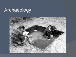 Archaeology What is Archaeology One of 4 subfields