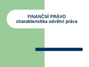 FINANN PRVO charakteristika odvtv prva Odvtvotvorn kritria l