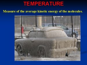 TEMPERATURE Measure of the average kinetic energy of