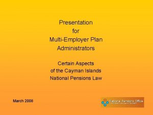Presentation for MultiEmployer Plan Administrators Certain Aspects of