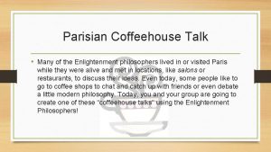 Parisian Coffeehouse Talk Many of the Enlightenment philosophers