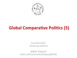 Global Comparative Politics 5 Luca Verzichelli University of