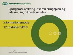 Sprgsml omkring insemineringsplan og udskrivning til bedmmelse Informationsmde