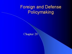 Foreign and Defense Policymaking Chapter 20 American Foreign