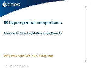 IR hyperspectral comparisons Presented by Denis Jouglet denis