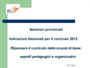 Seminari provinciali Indicazioni Nazionali per il curriculo 2012