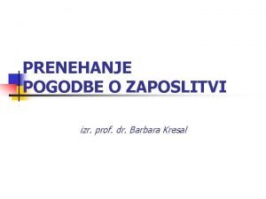 PRENEHANJE POGODBE O ZAPOSLITVI izr prof dr Barbara