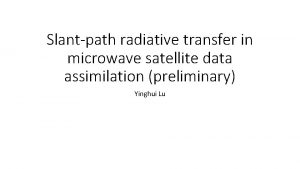 Slantpath radiative transfer in microwave satellite data assimilation