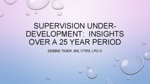 SUPERVISION UNDERDEVELOPMENT INSIGHTS OVER A 25 YEAR PERIOD