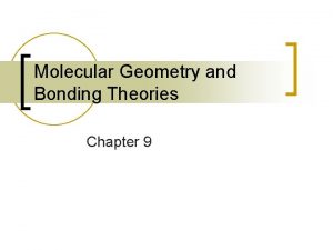 Molecular Geometry and Bonding Theories Chapter 9 Molecular