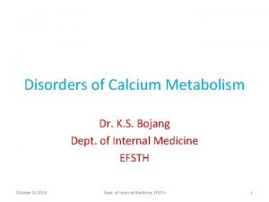 Disorders of Calcium Metabolism Dr K S Bojang
