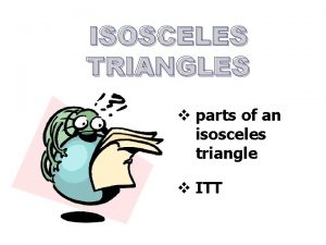 ISOSCELES TRIANGLES v parts of an isosceles triangle