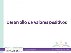 Desarrollo de valores positivos Valores positivos para el