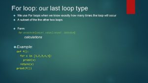 For loop our last loop type We use