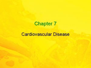 Chapter 7 Cardiovascular Disease Cardiovascular Disease Is the