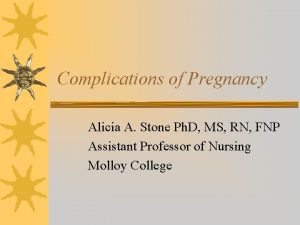 Complications of Pregnancy Alicia A Stone Ph D