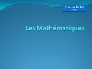 Au collge des deux valles Les Mathmatiques Les