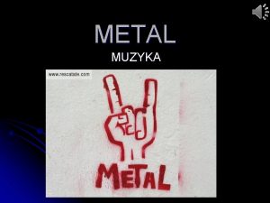 METAL MUZYKA Heavy metal l czsto nazywany po