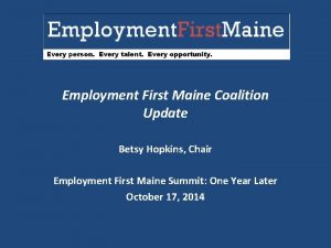 Employment First Maine Coalition Update Betsy Hopkins Chair