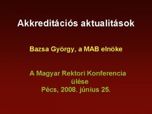 Akkreditcis aktualitsok Bazsa Gyrgy a MAB elnke A