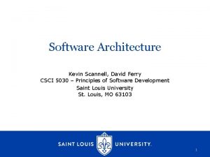 Software Architecture Kevin Scannell David Ferry CSCI 5030
