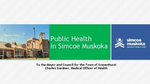 Public Health in Simcoe Muskoka To the Mayor