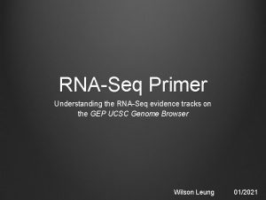 RNASeq Primer Understanding the RNASeq evidence tracks on RNASeq Primer Understanding the RNASeq evidence tracks on