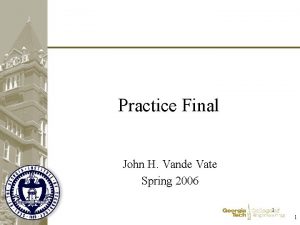 Practice Final John H Vande Vate Spring 2006