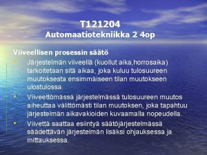 T 121204 Automaatiotekniikka 2 4 op Viiveellisen prosessin