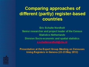 Comparing approaches of different partly registerbased countries Eric