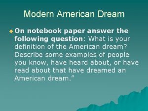 Modern American Dream u On notebook paper answer